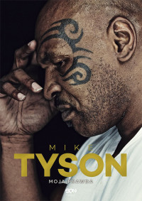 Larry Sloman & Mike Tyson — Mike Tyson Moja Prawda