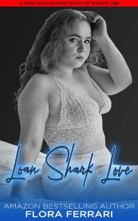 Flora Ferrari — Loan Shark Love: A Steamy Standalone Instalove Romance