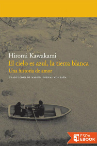 Hiromi Kawakami — El cielo es azul, la tierra blanca