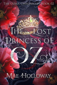 Mae Holloway — The Lost Princess of Oz: The Ozma Chronicles Book 2