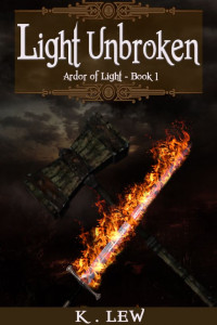 K. Lew — Light Unbroken (Ardor of Light Trilogy) Book 1