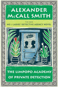 McCall-Smith, Alexander — [No. 1 Ladies' Detective Agency 13] • The Limpopo Academy of Private Detection