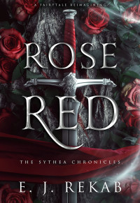 E. J. Rekab — Rose Red (The Sythea Chronicles #1)