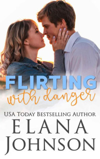 Elana Johnson — Flirting With Danger (Rebels 0f Forbidden Lake Book 1)