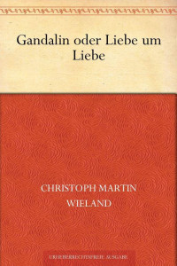 Wieland, Christoph Martin — Gandalin oder Liebe um Liebe