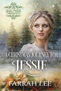 Farrah Lee — A Christmas Journey for Jessie : Mail Order Brides First Christmas Book 16
