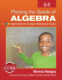 Monica Neagoy; & Francis (Skip) Fennell & Keith Devlin — Planting the Seeds of Algebra, 3-5