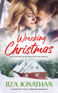 Liza Jonathan — Wrecking Christmas: A standalone romance in the Mountain Magic Christmas Series