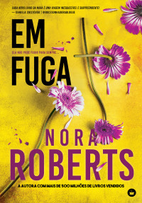 NORA ROBERTS — Em Fuga