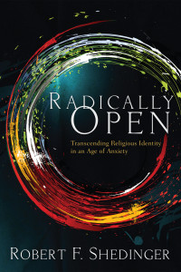 Robert F. Shedinger; — Radically Open