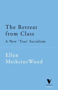 Ellen Meiksins Wood — The Retreat From Class