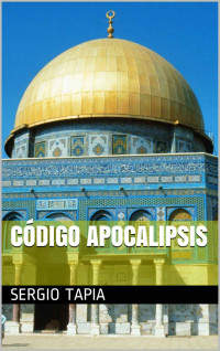 Sergio Tapia — Código Apocalipsis (Spanish Edition)