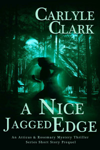 Carlyle Clark Et El — A Nice Jagged Edge - Atticus & Rosemary Cozy Mystery Prequel 2