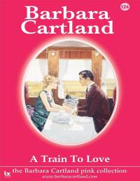 Barbara Cartland — A Train to Love