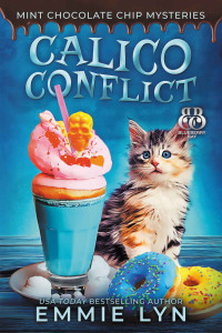 Emmie Lyn — 6 Calico Conflict (Mint Chocolate Chip Mysteries Book 6)