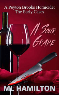 M.L. Hamilton — A Sour Grape (A Peyton Brooks Homicide: The Early Cases Book 1)