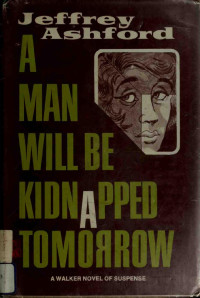 Ashford, Jeffrey — A Man Will Be Kidnapped Tomorrow