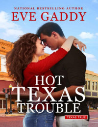 Eve Gaddy — Hot Texas Trouble (Texas True Book 5)