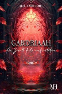 M.H. Fairheart — Gardriaah T2 : Au zénith de la confrontation (réédition améliorée)