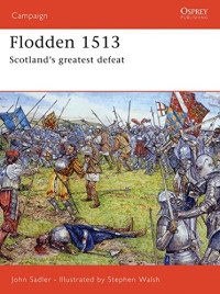 John Sadler — Flodden 1513: Scotland's greatest Defeat.