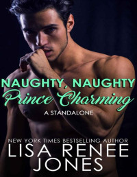 Lisa Renee Jones — Naughty, Naughty Prince Charming: a standalone (The Charming Series Book 1)