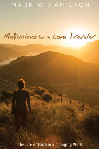 Mark W. Hamilton; — Meditations for the Lone Traveler