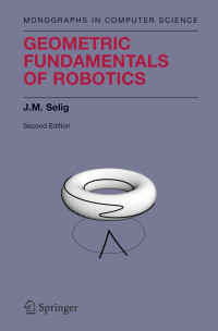 J. M. Selig — Geometric Fundamentals of Robotics, 2nd Edition