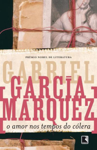 Gabriel García Márquez — O Amor nos Tempos do Coléra