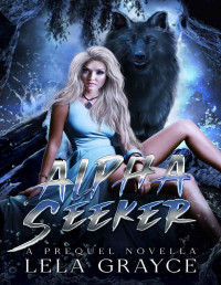 Lela Grayce — Alpha Seeker: A Prequel Novella