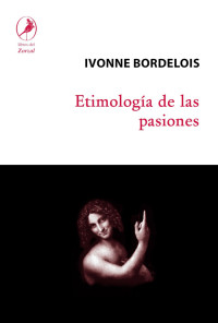 Ivonne Bordelois — Etimología de las pasiones