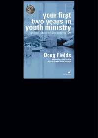 Doug Fields; — Your First Two Years in Youth Ministry