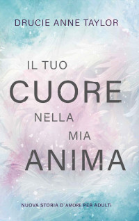 Drucie Anne Taylor — Il tuo cuore nella mia anima (Italian Edition)