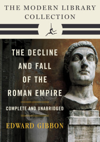 Edward Gibbon — Decline and Fall of the Roman Empire: The Modern Library Collection (Volumes I-III)