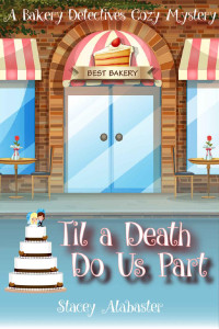 Stacey Alabaster Et El — Til a Death Do Us Part - Bakery Detectives Cozy Mystery 05