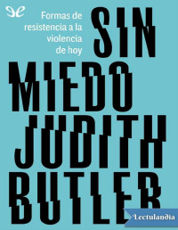 Judith Butler — SIN MIEDO: FORMAS DE RESISTENCIA A LA VIOLENCIA DE HOY