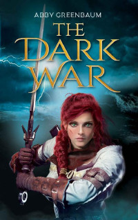 Abby Greenbaum — The Dark War: Book One