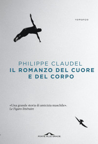 Philippe Claudel — Il romanzo del cuore e del corpo