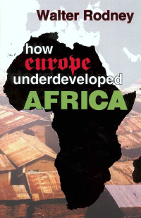 Walter Rodney — How Europe Underdeveloped Africa