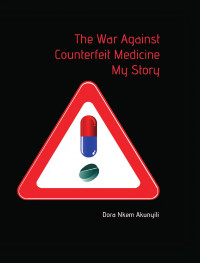 Dora Nkem Akunyili — The War Against Counterfeit Medicine: My Story