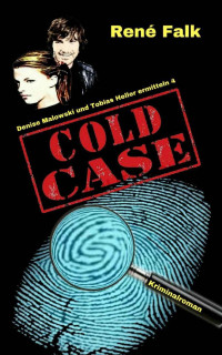 René Falk — Cold Case (Denise Malowski und Tobias Heller ermitteln 4) (German Edition)