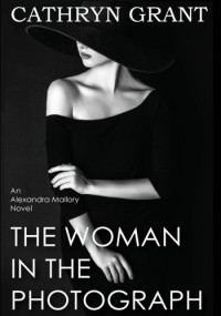 Cathryn Grant — The Woman In The Photograph (Alexandra Mallory Book 9)