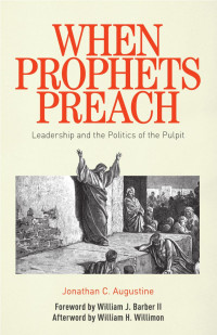 Jonathan C. Augustine — When Prophets Preach: Leadership and the Politics of the Pulpit