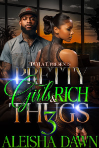 Dawn, Aleisha — Pretty Girls & Rich Thugs 3: Finale