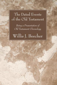 Willis J. Beecher; — The Dated Events of the Old Testament