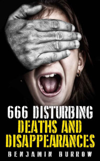 Benjamin Burrow — 666 Disturbing Deaths and Disappearances