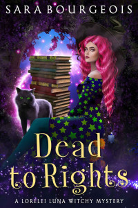 Sara Bourgeois — Dead to Rights (A Lorelei Luna Witchy Mystery Book 2)