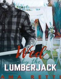 Ama Retti — Wed by the Lumberjack (Loved by Lumberjacks Book 1)