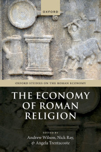 Andrew Wilson, Nick Ray, Angela Trentacoste — The Economy of Roman Religion