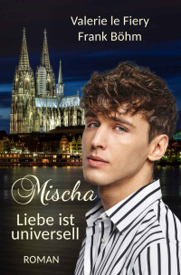 le Fiery, Valerie & Böhm, Frank — Mischa - Liebe ist universell (German Edition)