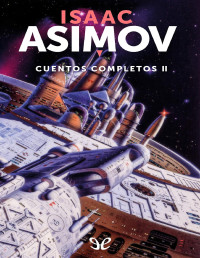 Isaac Asimov — Cuentos Completos II